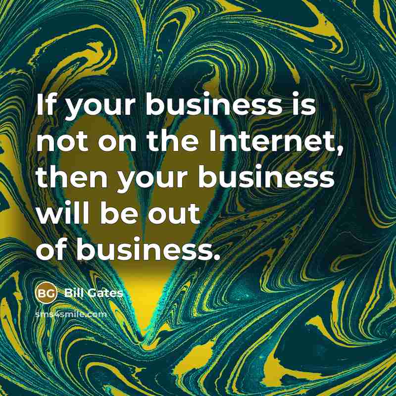 “If your business is not on the Internet, then your…” quote by Bill Gates