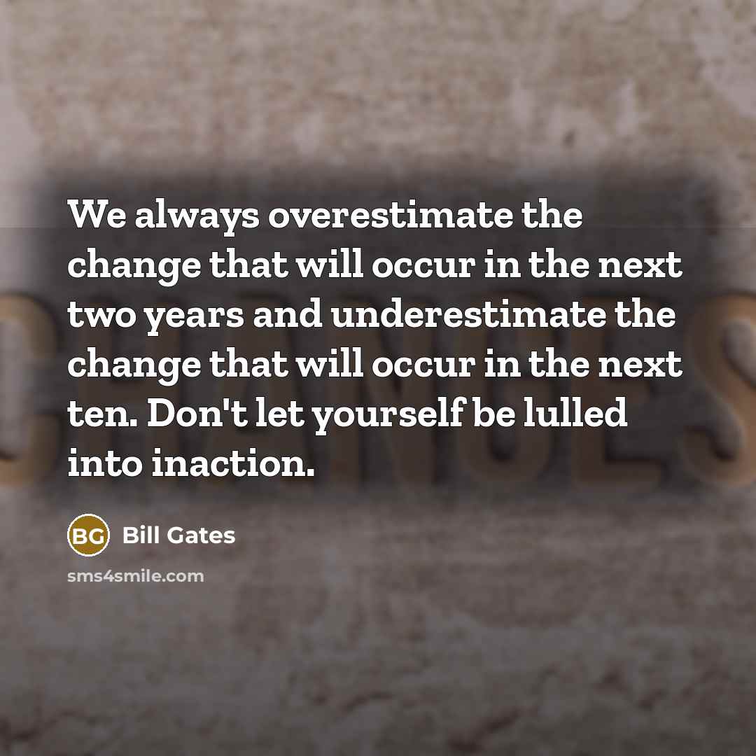 “We always overestimate the change that will occur in the…” quote by Bill Gates