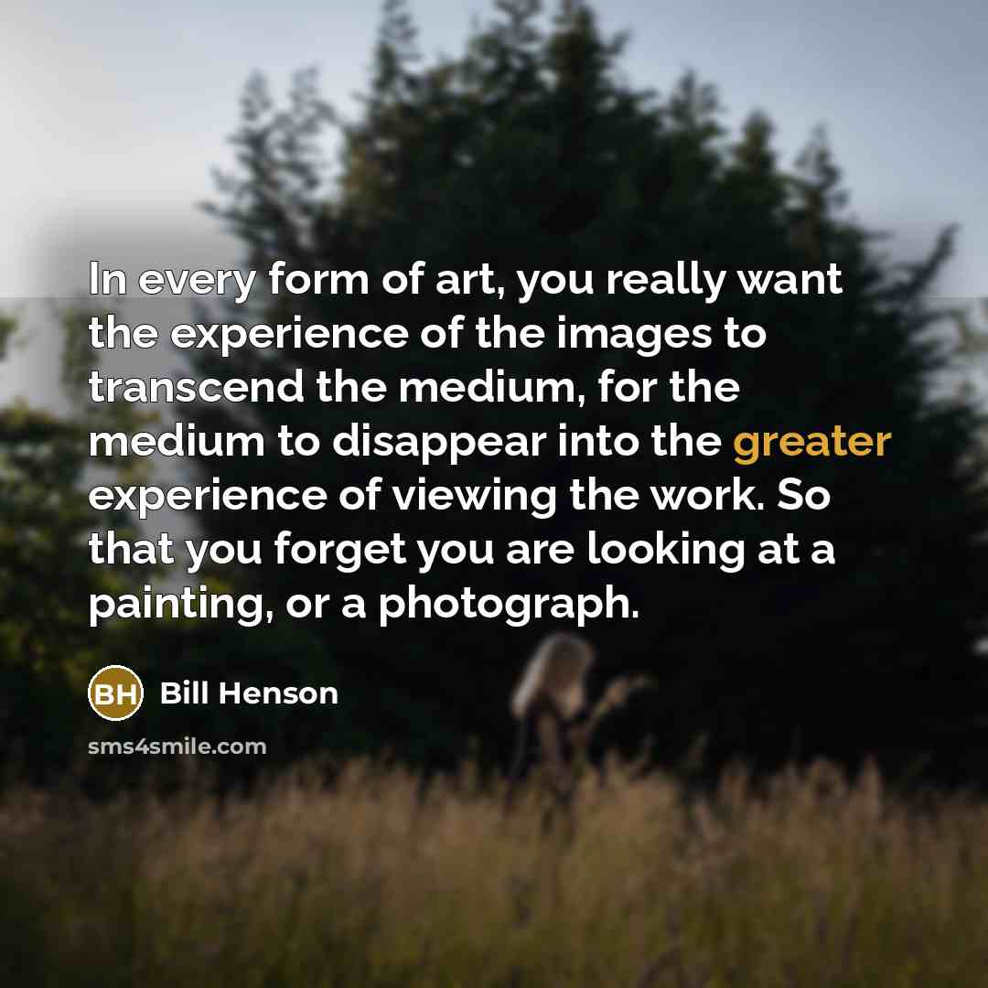“In every form of art, you really want the experience…” quote by Bill Henson