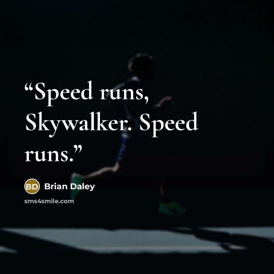 “Speed runs, Skywalker. Speed runs.” quote by Brian Daley