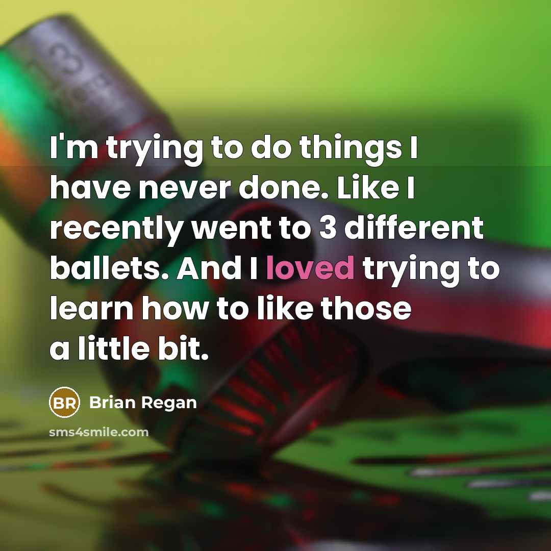 “I'm trying to do things I have never done. Like…” quote by Brian Regan