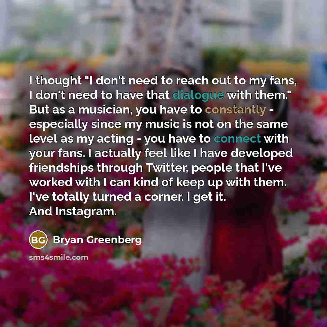 “I thought "I don't need to reach out to my…” quote by Bryan Greenberg