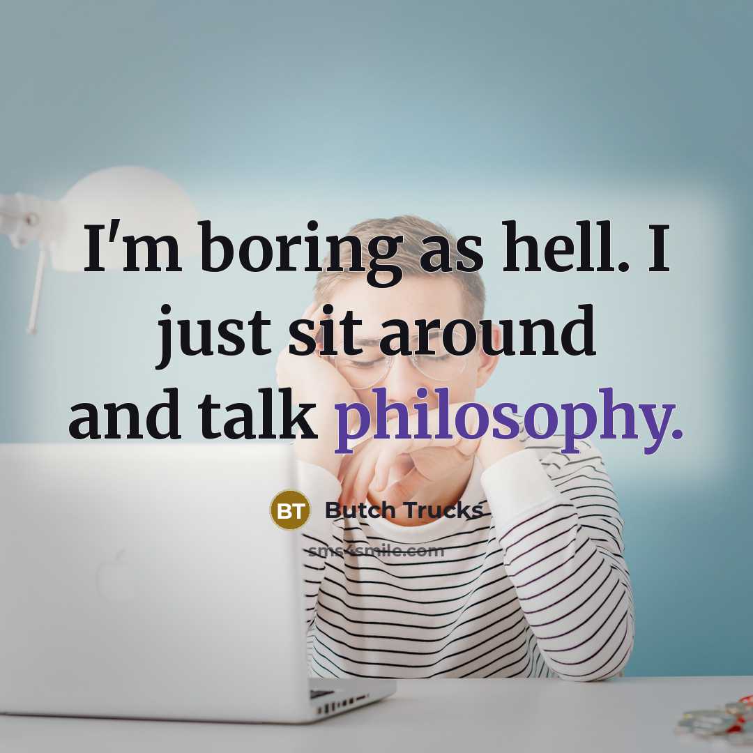 “I'm boring as hell. I just sit around and talk…” quote by Butch Trucks