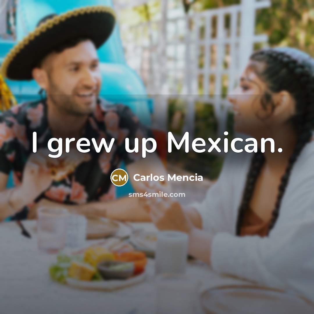 “I grew up Mexican.…” quote by Carlos Mencia
