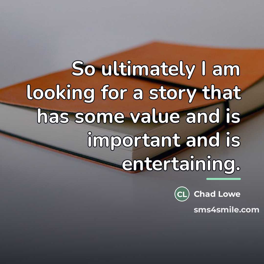 “So ultimately I am looking for a story that has…” quote by Chad Lowe