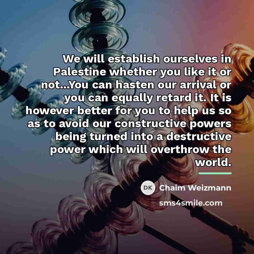 “We will establish ourselves in Palestine whether you like it…” quote by Chaim Weizmann