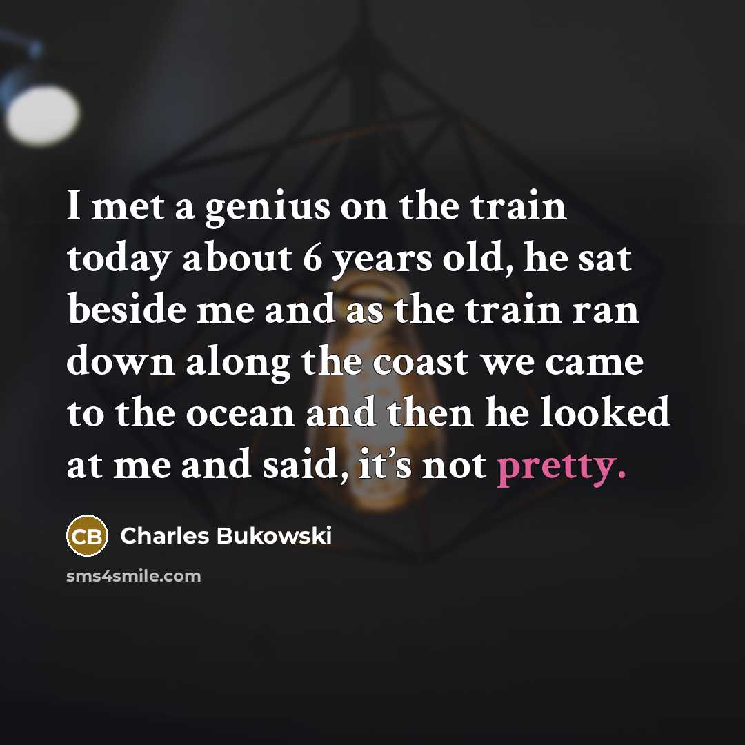 “I met a genius on the train today about 6…” quote by Charles Bukowski