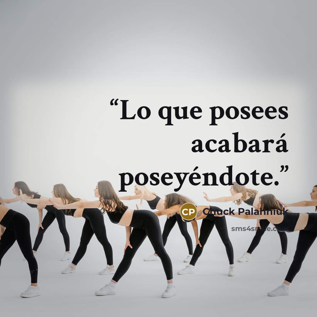 “Lo que posees acabará poseyéndote.” quote by Chuck Palahniuk