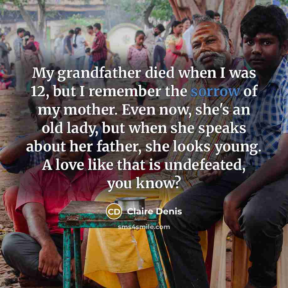 “My grandfather died when I was 12, but I remember…” quote by Claire Denis