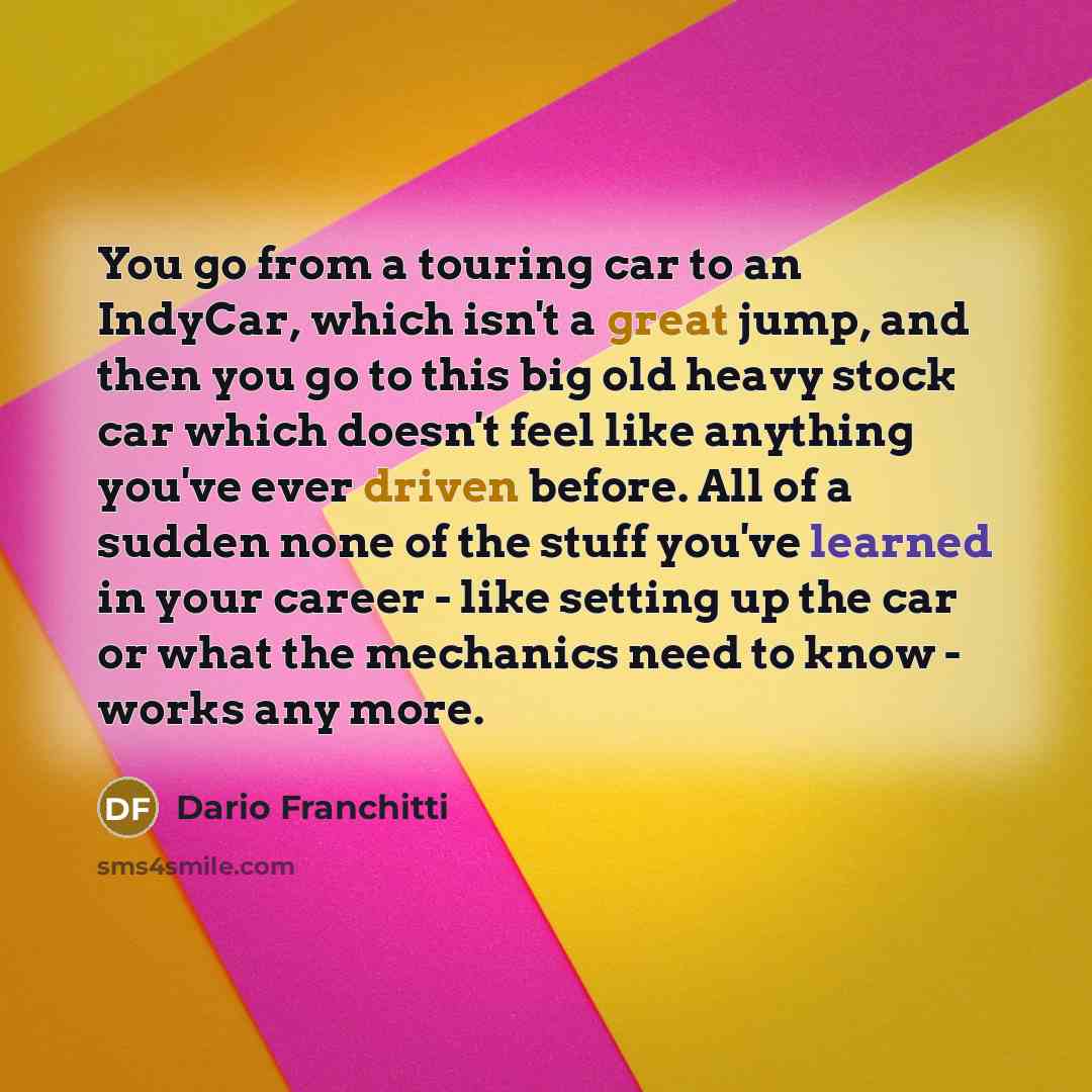 “You go from a touring car to an IndyCar, which…” quote by Dario Franchitti