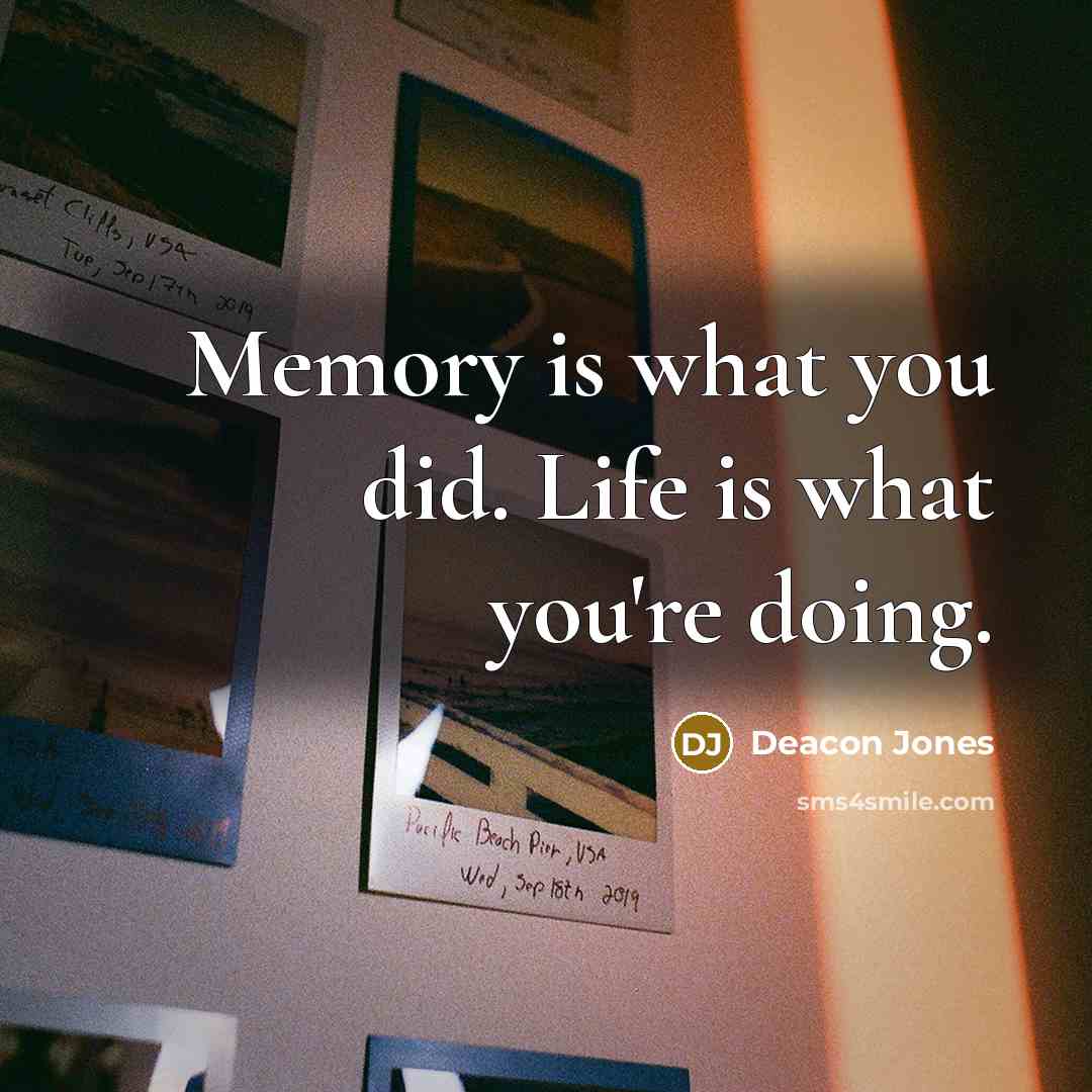 “Memory is what you did. Life is what you're doing.…” quote by Deacon Jones
