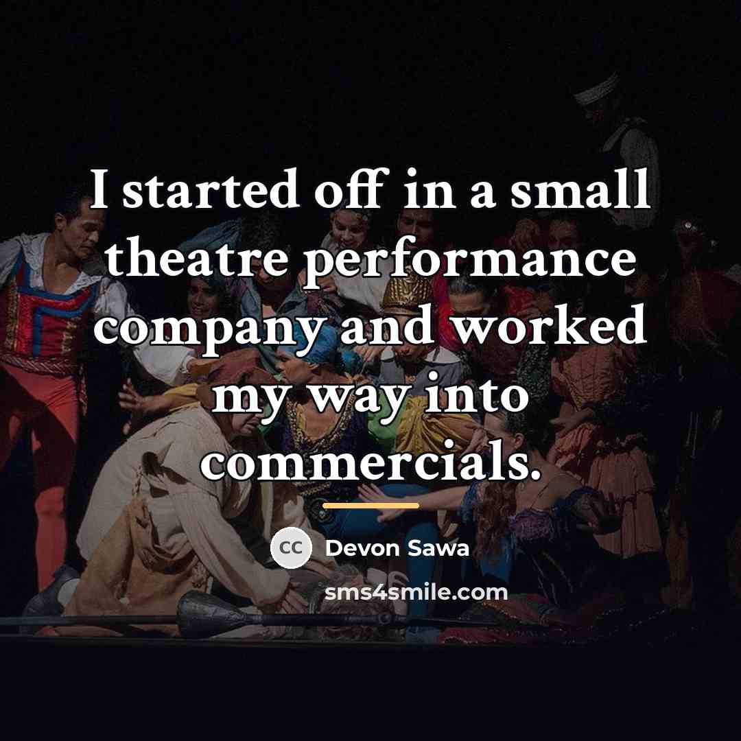 “I started off in a small theatre performance company and…” quote by Devon Sawa