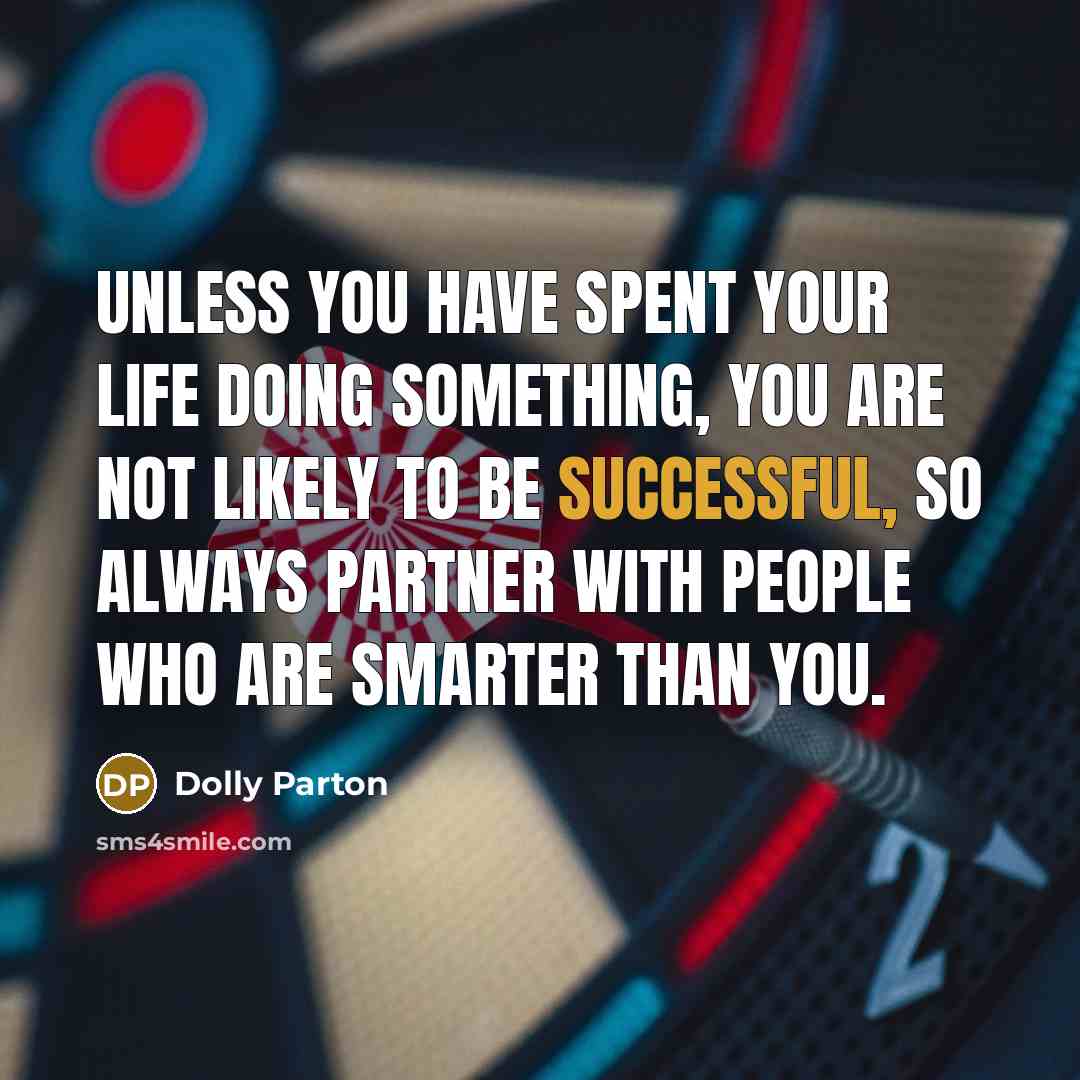 “Unless you have spent your life doing something, you are…” quote by Dolly Parton