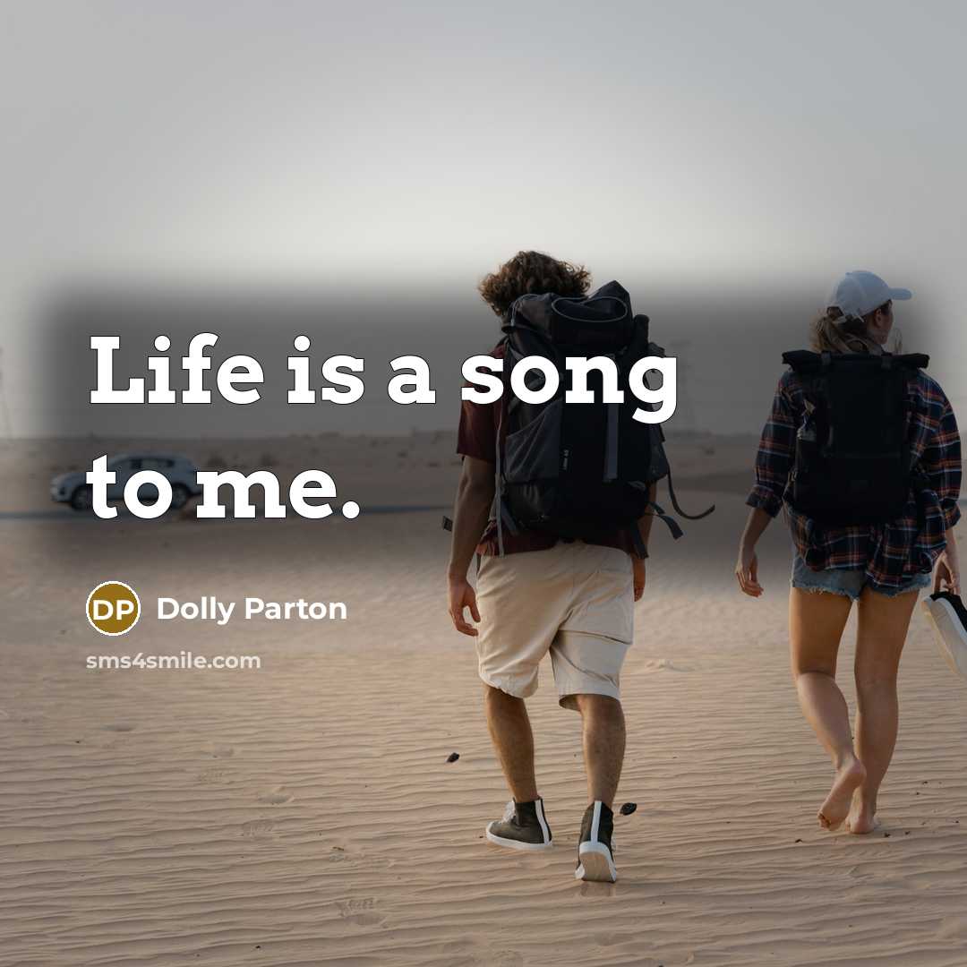 “Life is a song to me.…” quote by Dolly Parton
