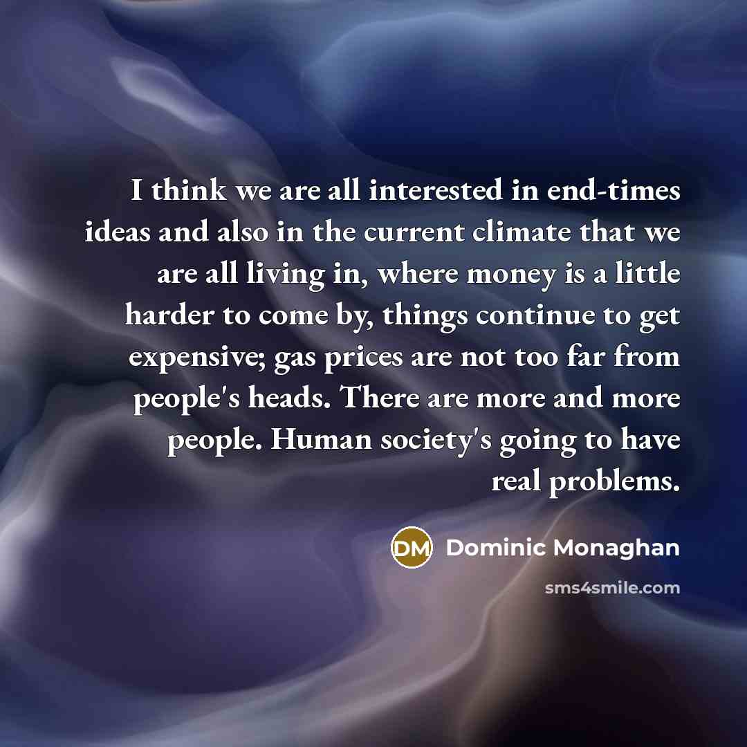 “I think we are all interested in end-times ideas and…” quote by Dominic Monaghan