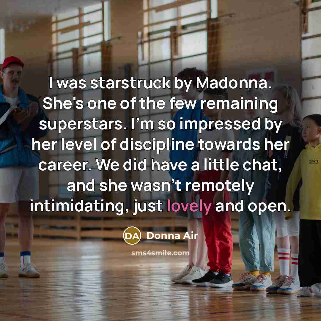“I was starstruck by Madonna. She's one of the few…” quote by Donna Air