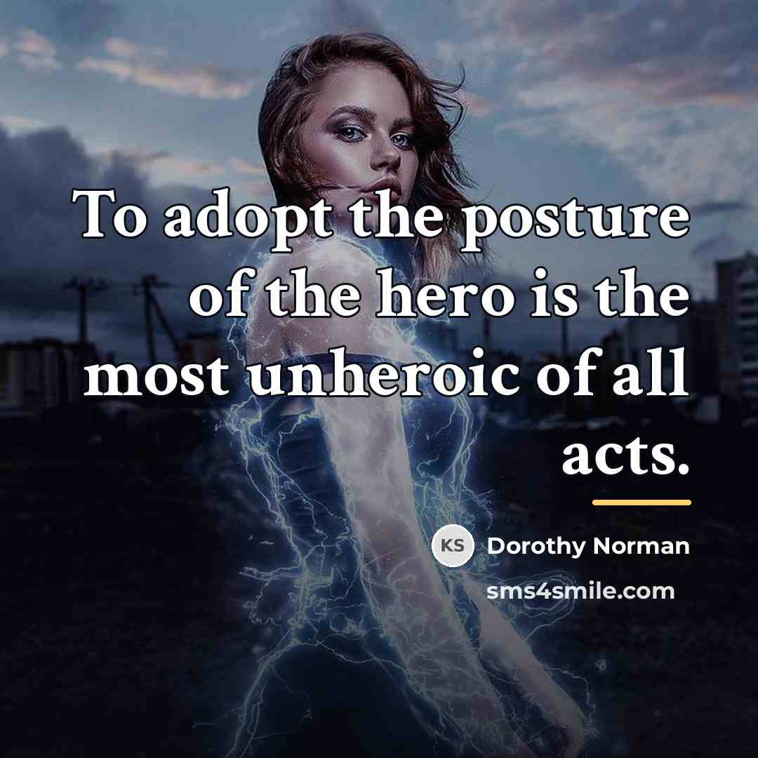 “To adopt the posture of the hero is the most…” quote by Dorothy Norman
