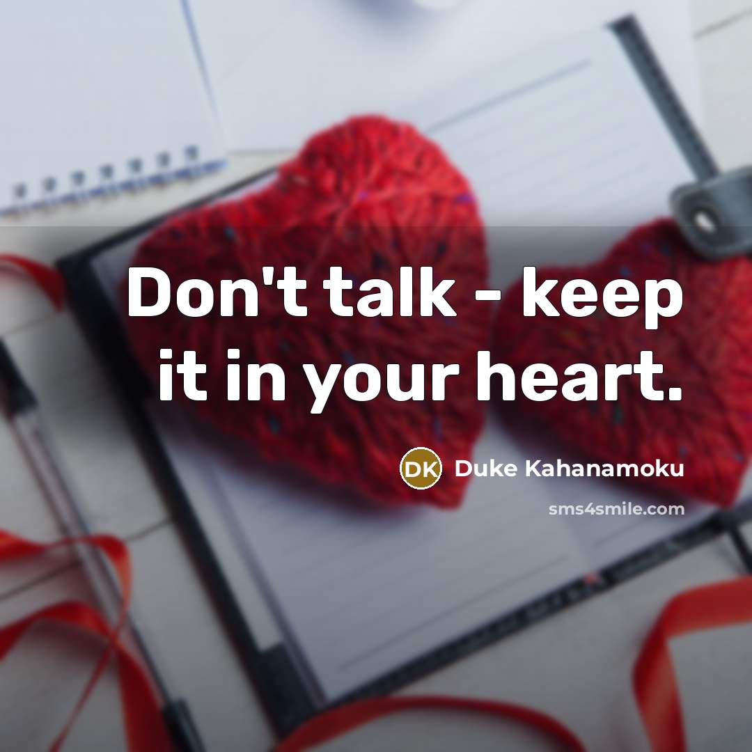 “Don't talk - keep it in your heart.…” quote by Duke Kahanamoku