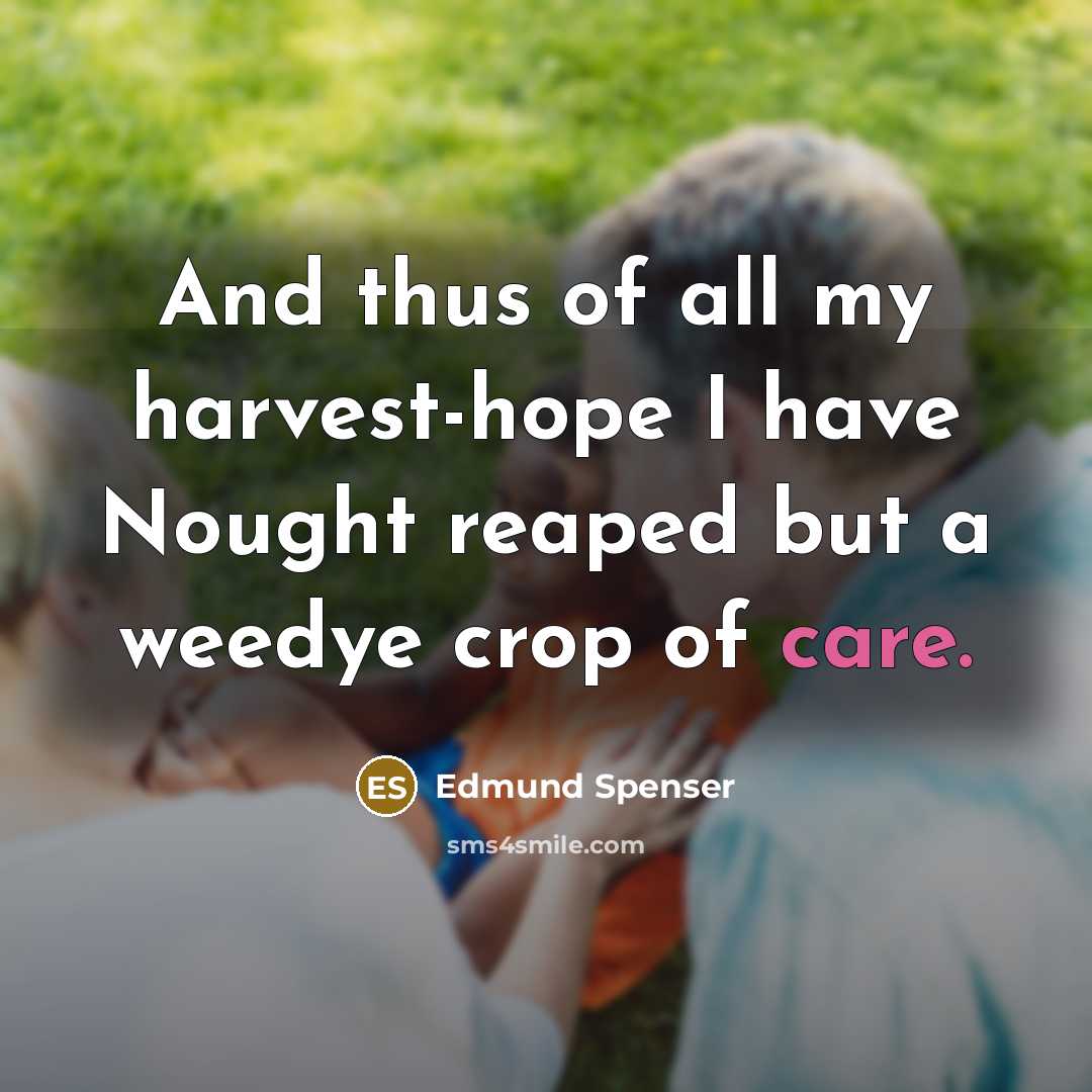 “And thus of all my harvest-hope I have Nought reaped…” quote by Edmund Spenser