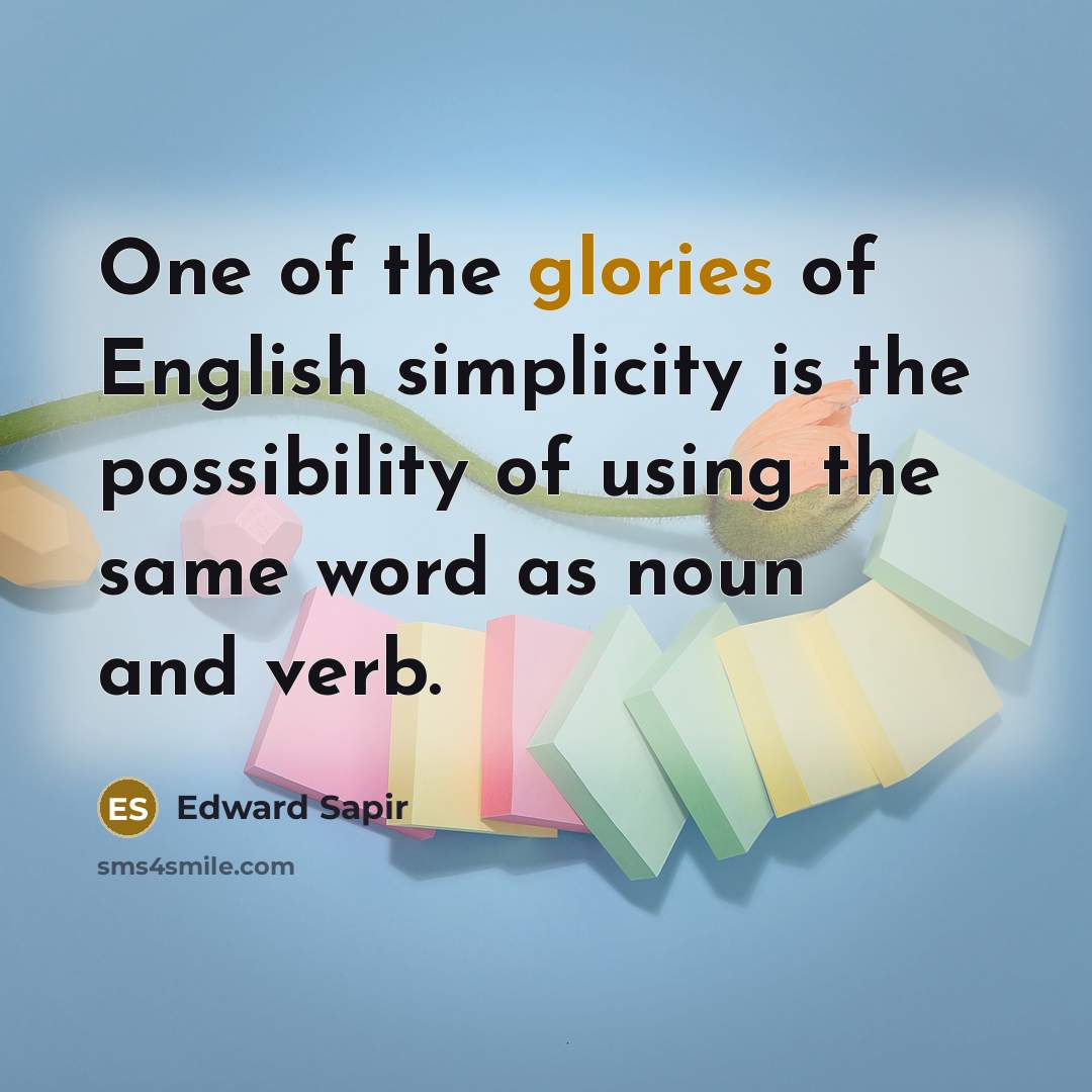 “One of the glories of English simplicity is the possibility…” quote by Edward Sapir
