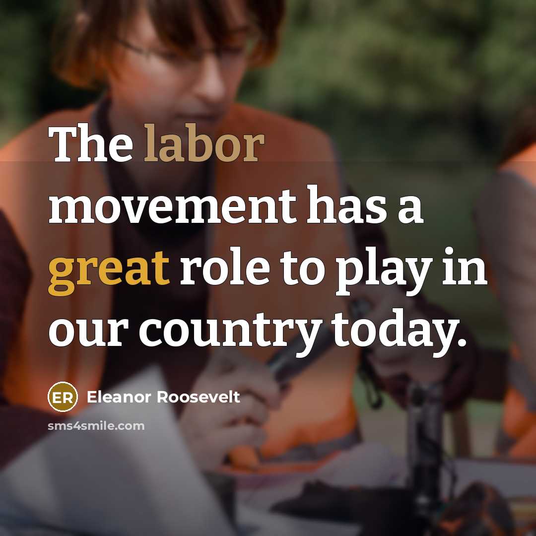 “The labor movement has a great role to play in…” quote by Eleanor Roosevelt
