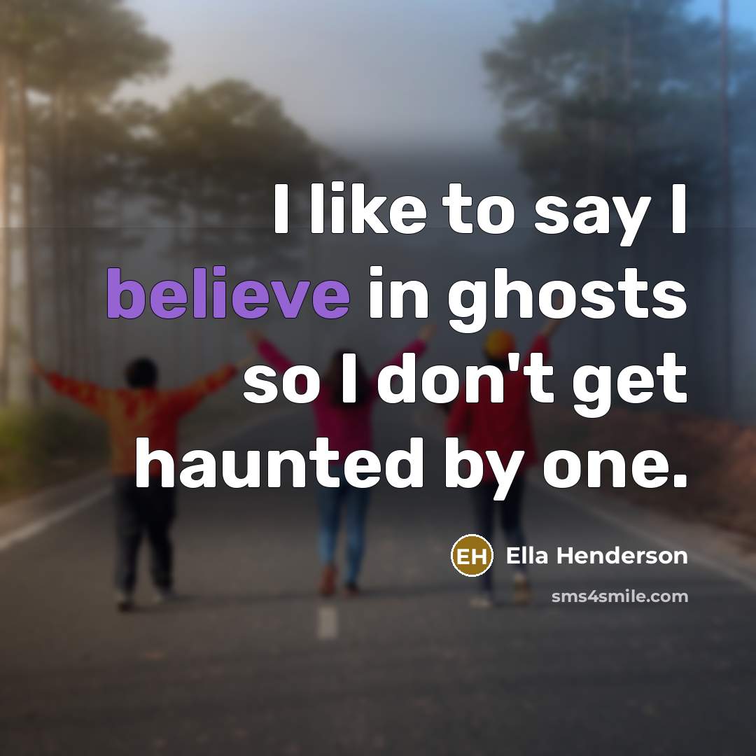 “I like to say I believe in ghosts so I…” quote by Ella Henderson
