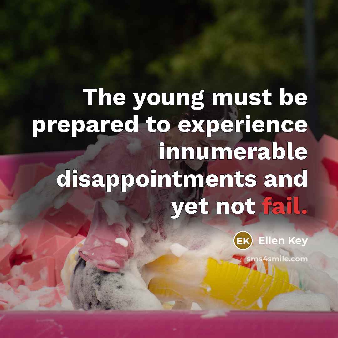 “The young must be prepared to experience innumerable disappointments and…” quote by Ellen Key