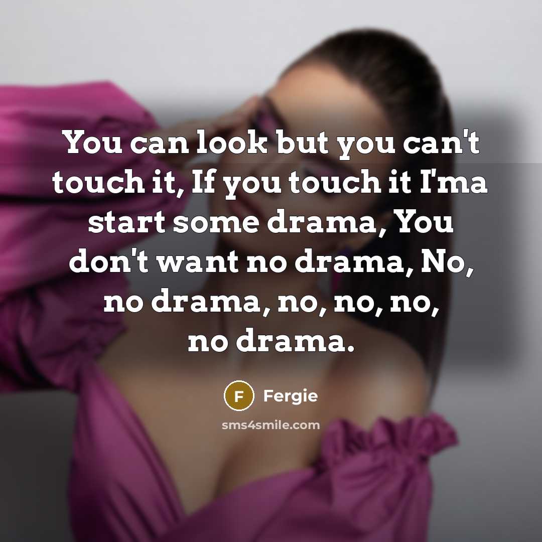 “You can look but you can't touch it, If you…” quote by Fergie