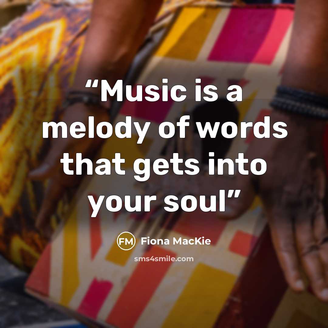 “Music is a melody of words that gets into your soul” quote by Fiona MacKie