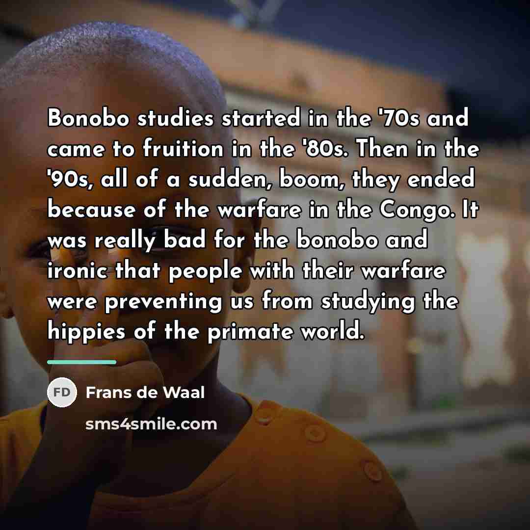 “Bonobo studies started in the '70s and came to fruition…” quote by Frans de Waal