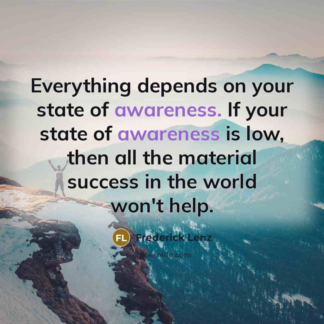 “Everything depends on your state of awareness. If your state…” quote by Frederick Lenz