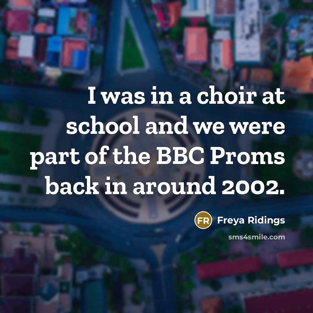 “I was in a choir at school and we were…” quote by Freya Ridings