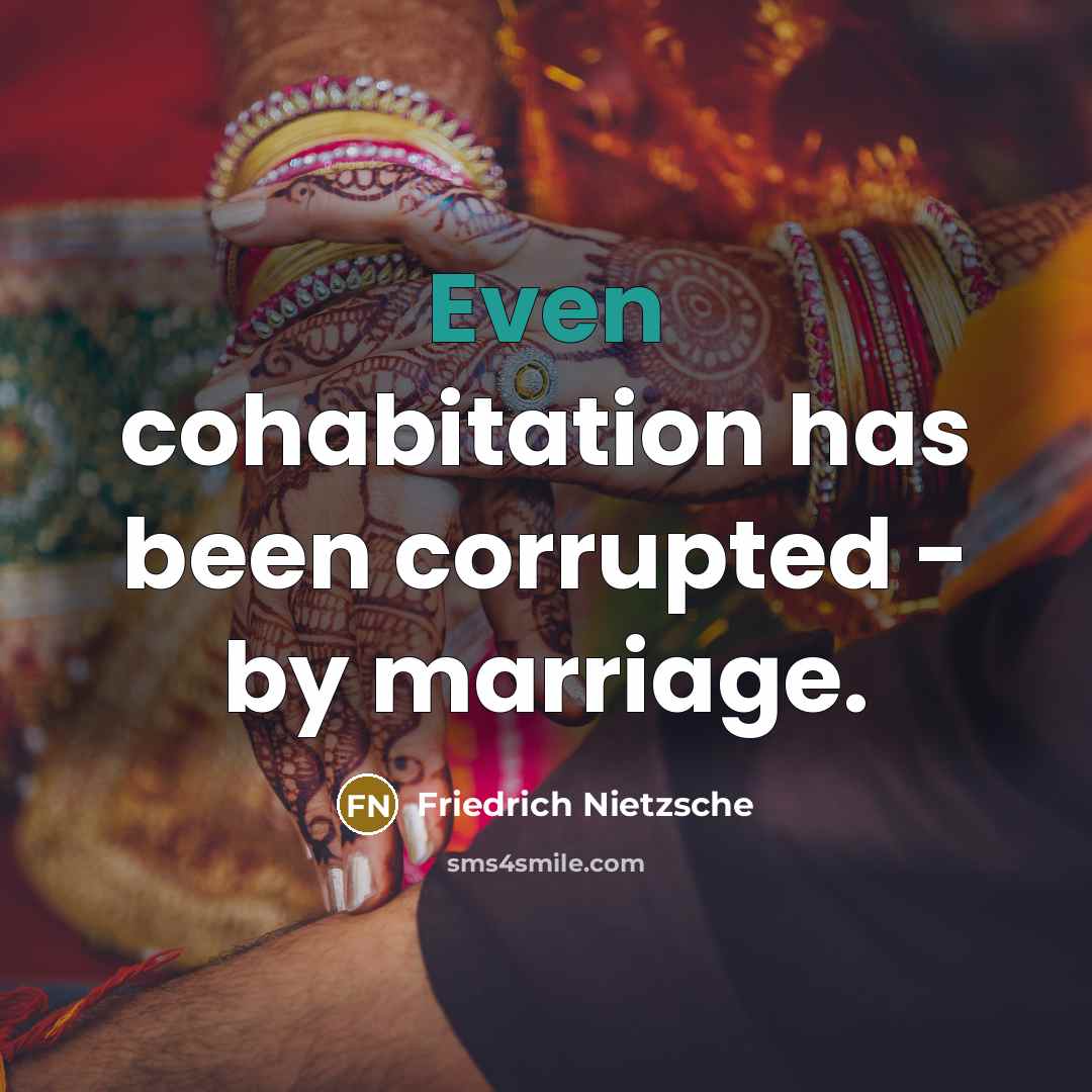 “Even cohabitation has been corrupted - by marriage.…” quote by Friedrich Nietzsche