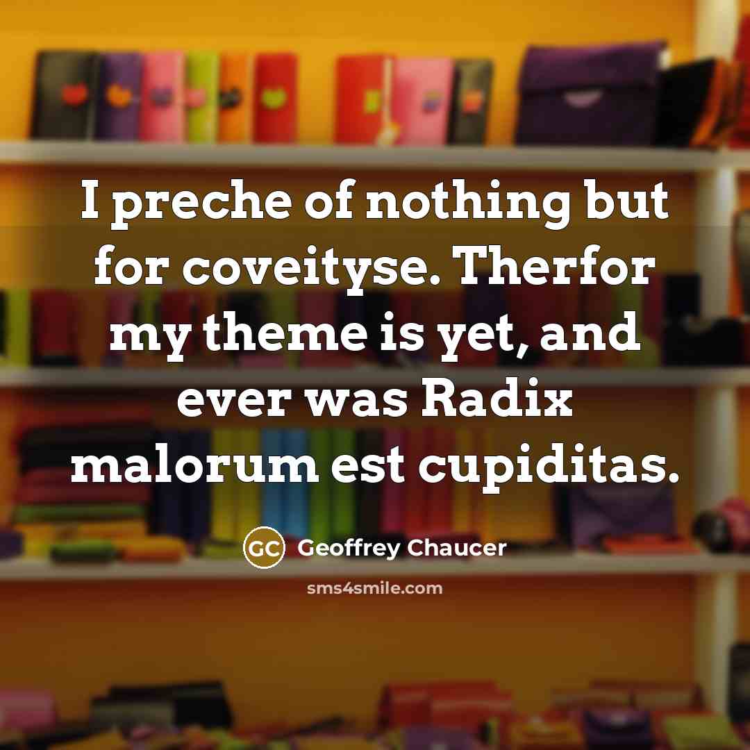 “I preche of nothing but for coveityse. Therfor my theme…” quote by Geoffrey Chaucer