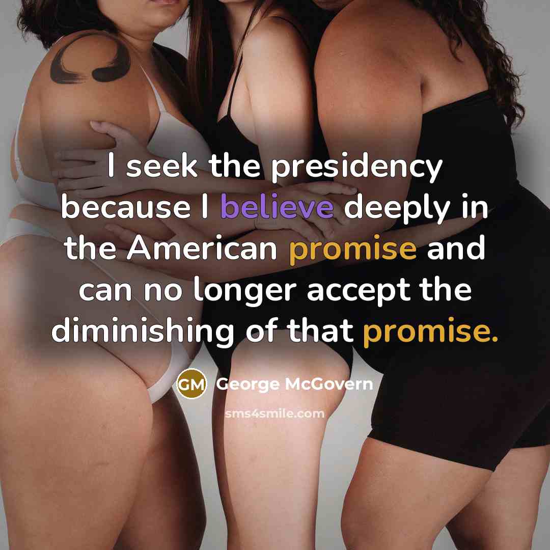 “I seek the presidency because I believe deeply in the…” quote by George McGovern