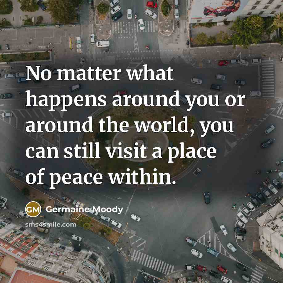 “No matter what happens around you or around the world,…” quote by Germaine Moody