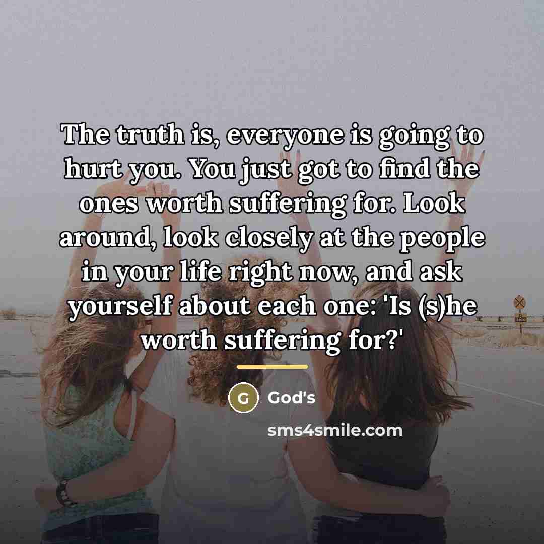 “The truth is, everyone is going to hurt you. You…” quote by God's
