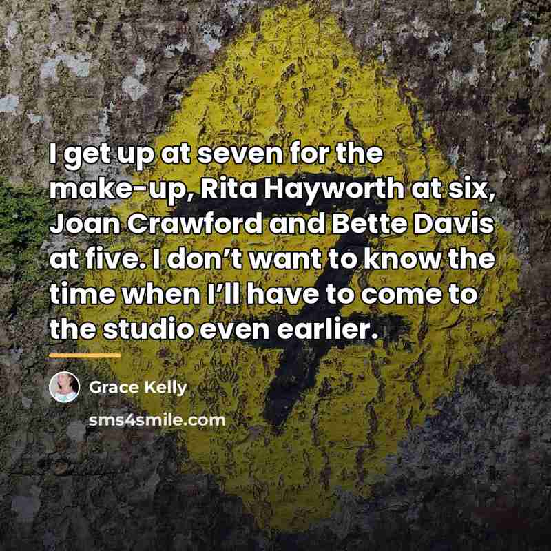 “I get up at seven for the make-up, Rita Hayworth…” quote by Grace Kelly