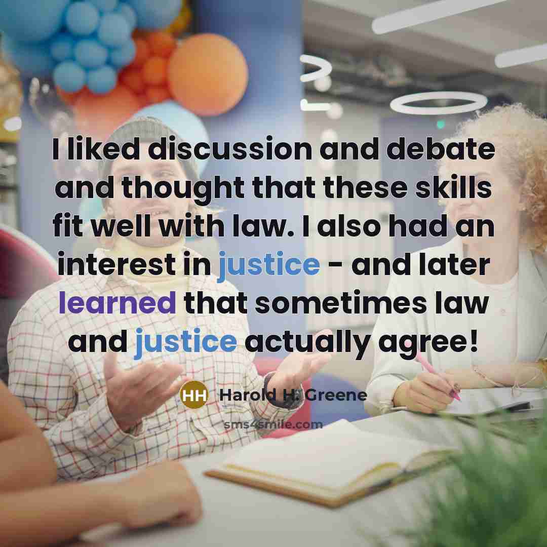 “I liked discussion and debate and thought that these skills…” quote by Harold H. Greene