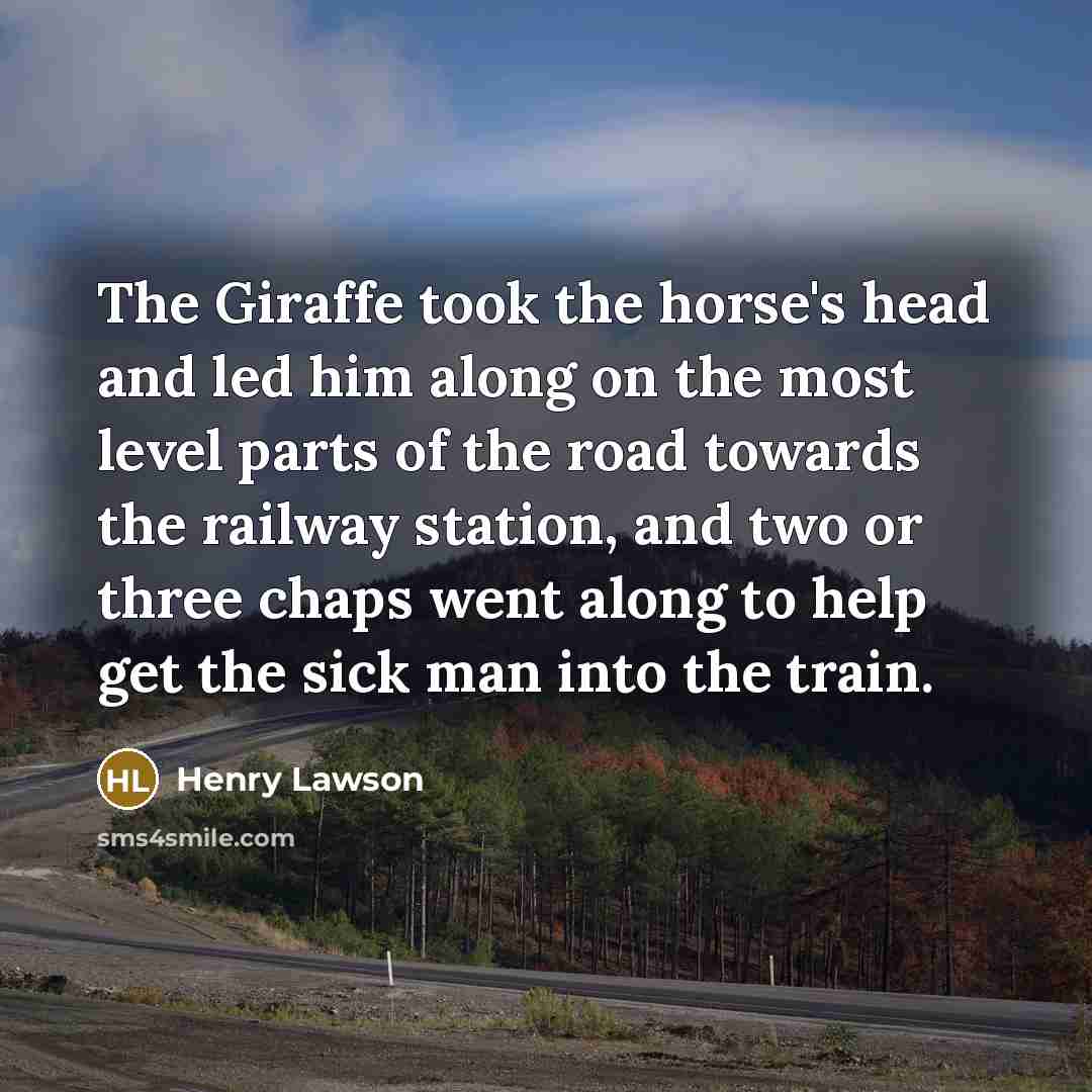 “The Giraffe took the horse's head and led him along…” quote by Henry Lawson