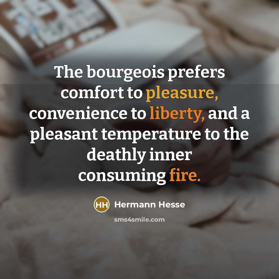 “The bourgeois prefers comfort to pleasure, convenience to liberty, and…” quote by Hermann Hesse