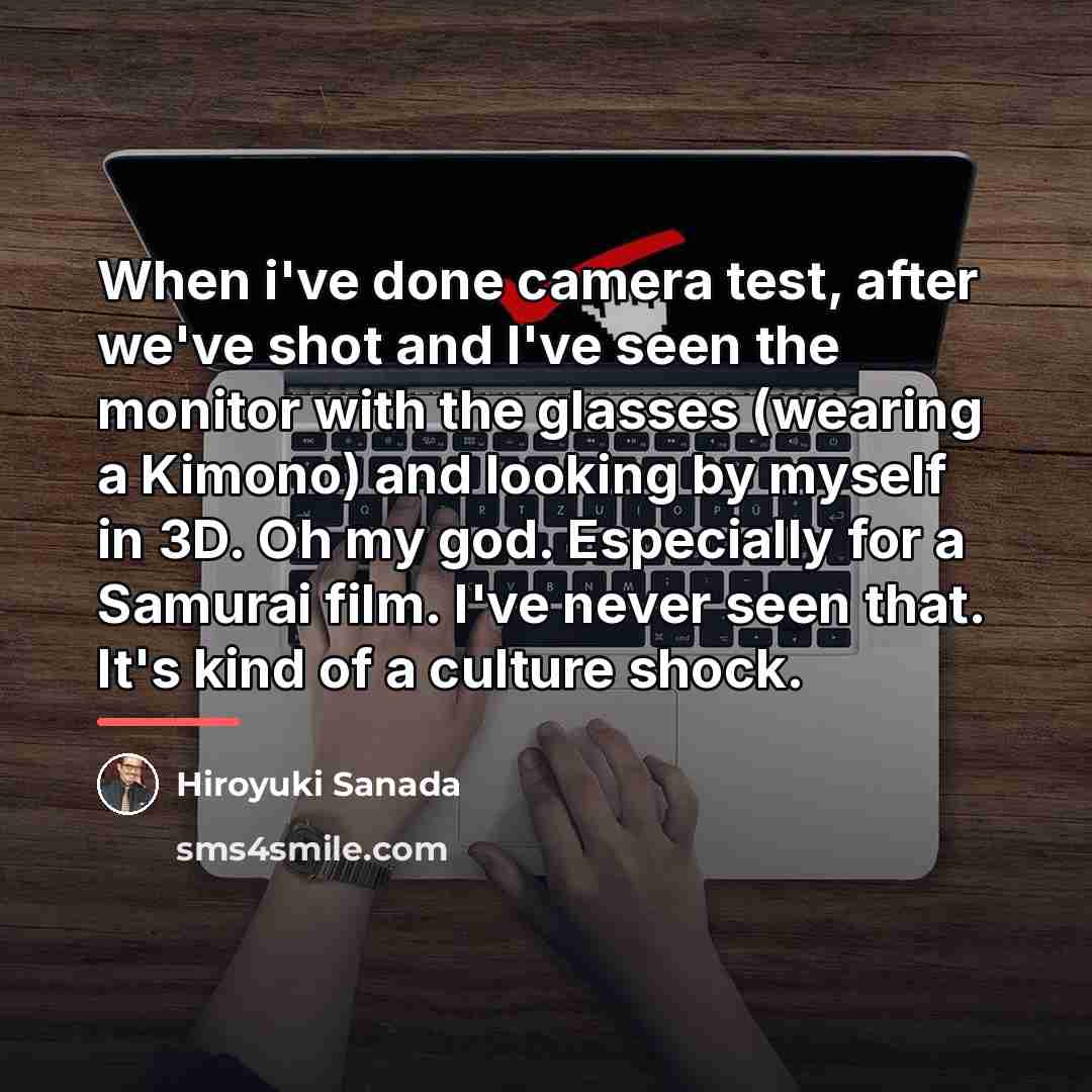 “When i've done camera test, after we've shot and I've…” quote by Hiroyuki Sanada