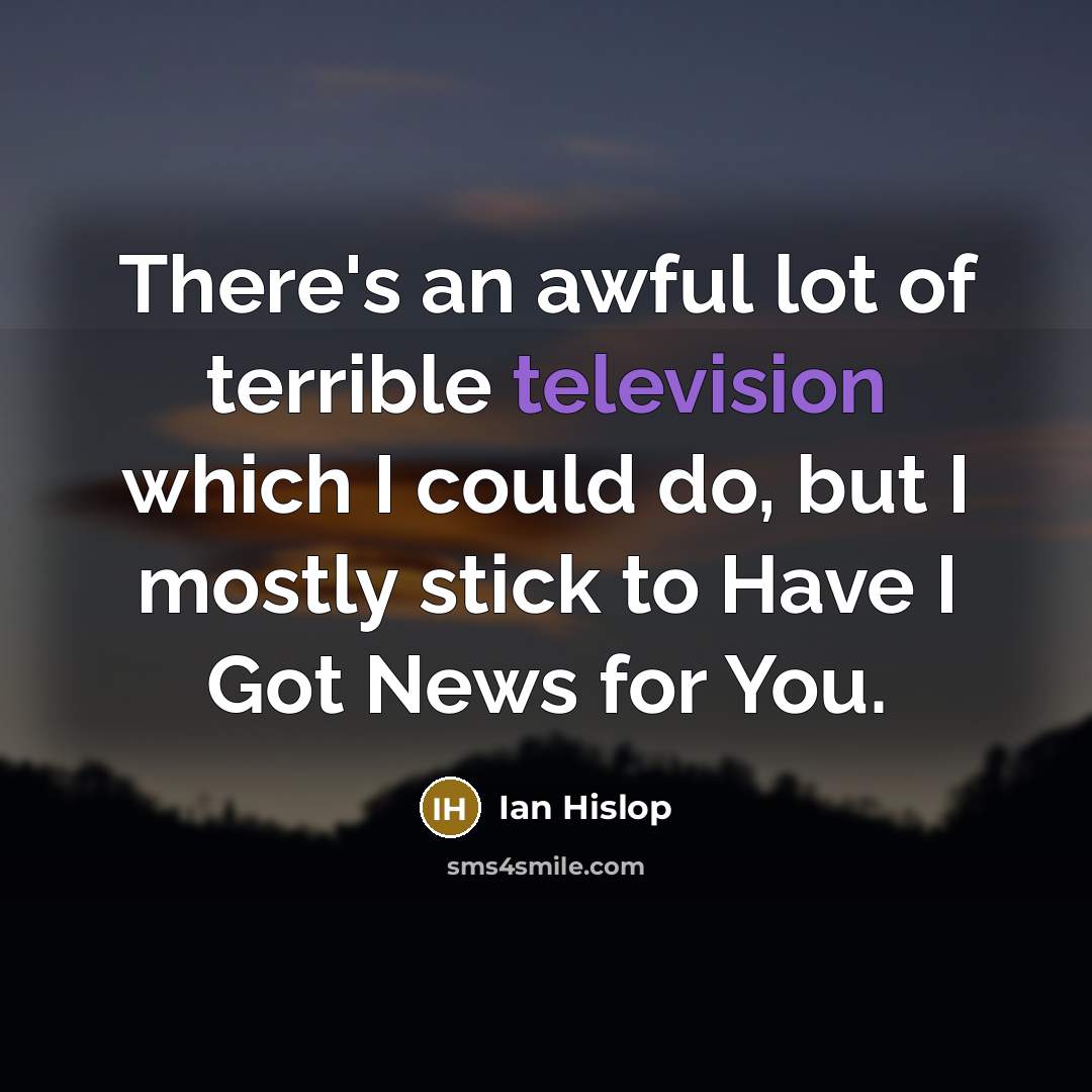 “There's an awful lot of terrible television which I could…” quote by Ian Hislop
