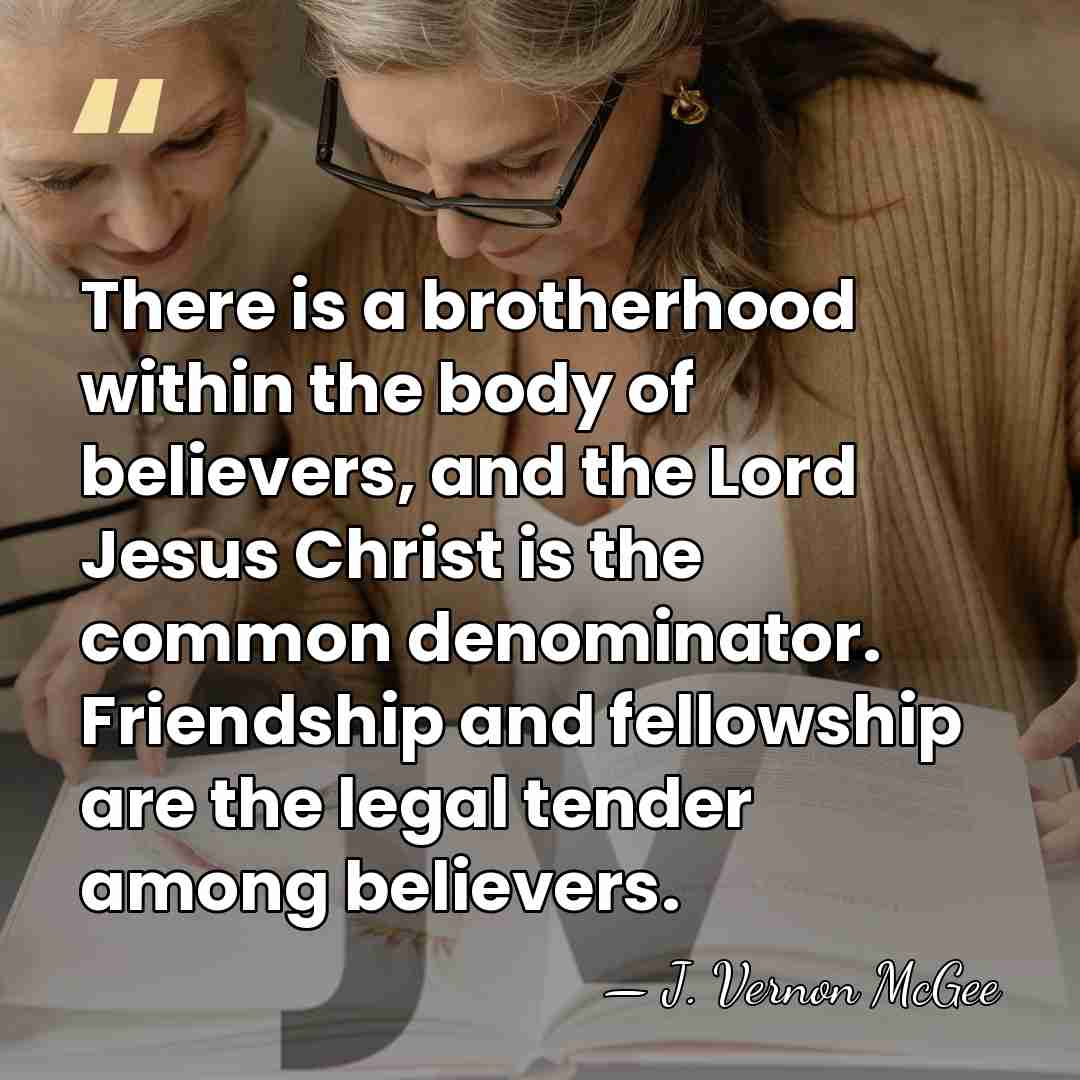 There is a brotherhood within the body of believers, and the Lord&hellip; - J. Vernon McGee
