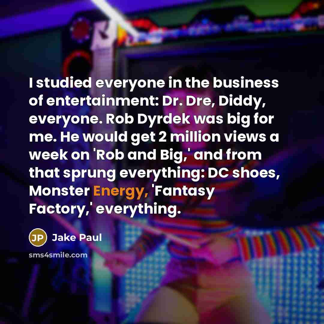“I studied everyone in the business of entertainment: Dr. Dre,…” quote by Jake Paul