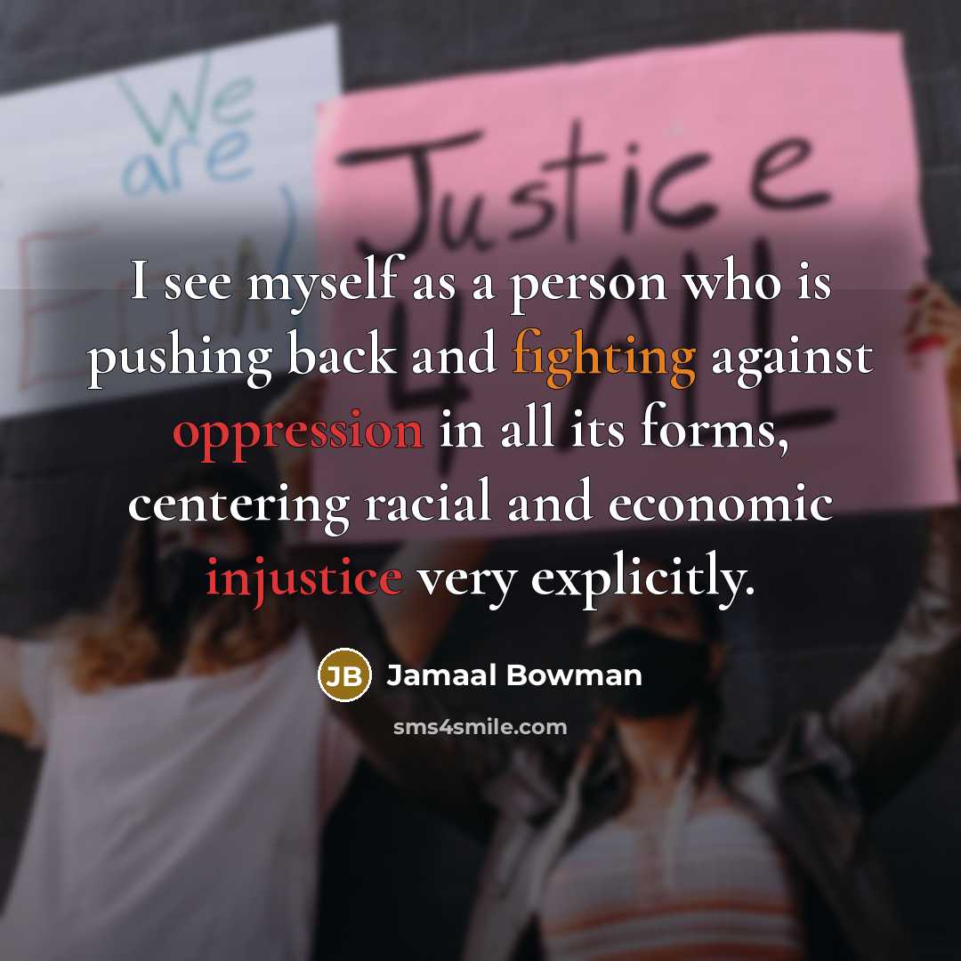 “I see myself as a person who is pushing back and fighting against oppression in all its forms, centering racial and economic injustice very explicitly.” quote by Jamaal Bowman