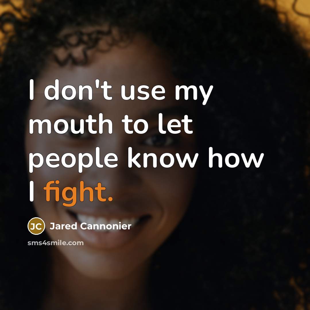 “I don't use my mouth to let people know how…” quote by Jared Cannonier