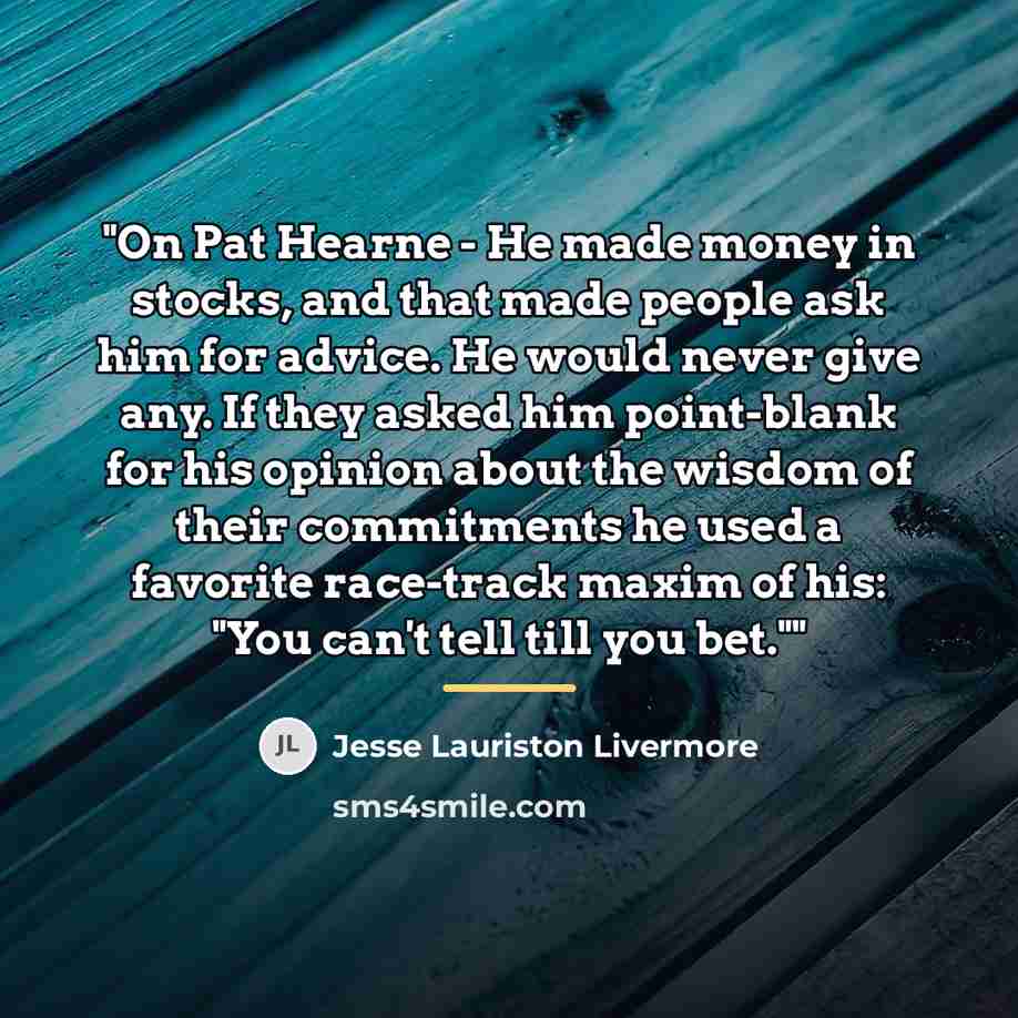 “"On Pat Hearne - He made money in stocks, and…” quote by Jesse Lauriston Livermore
