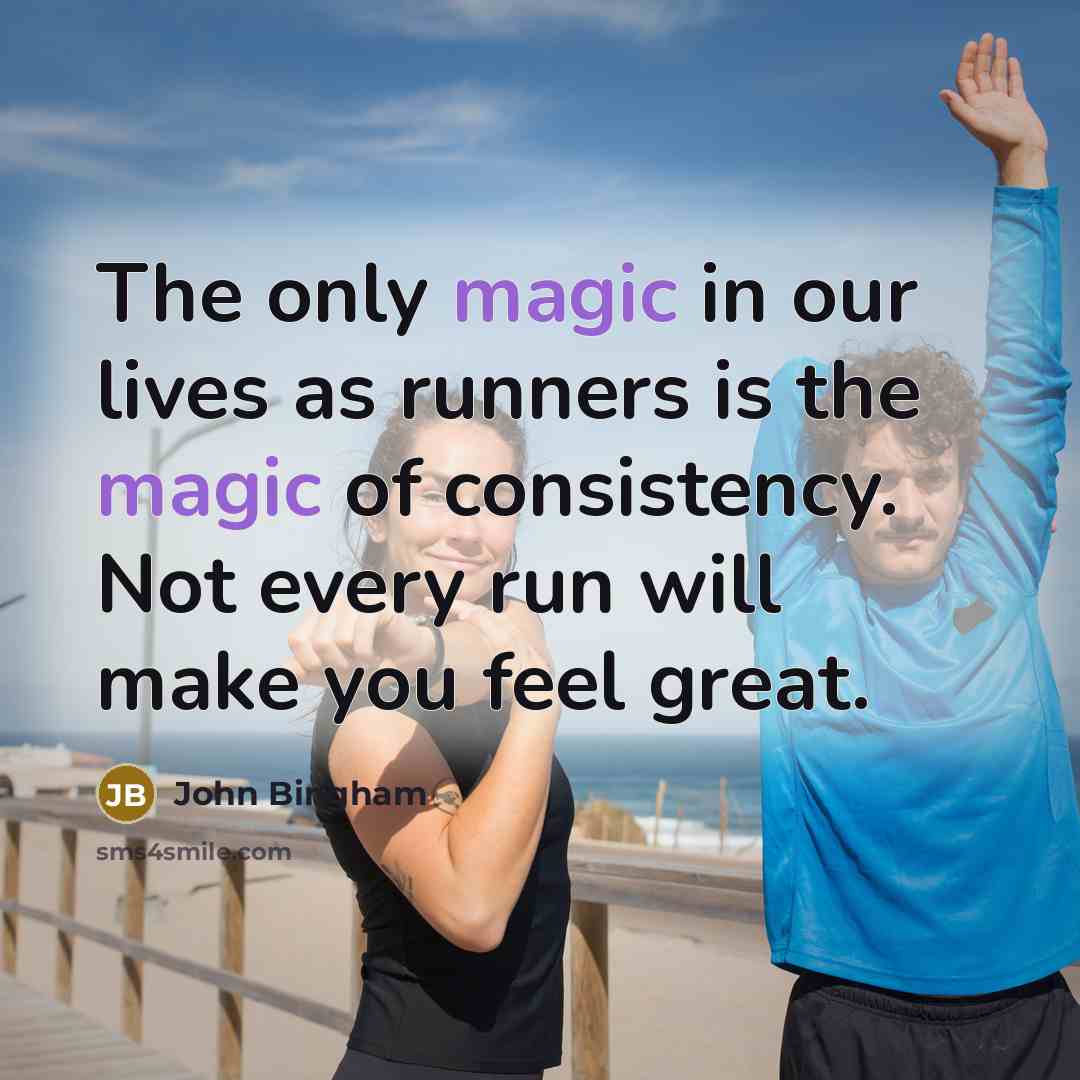 “The only magic in our lives as runners is the…” quote by John Bingham