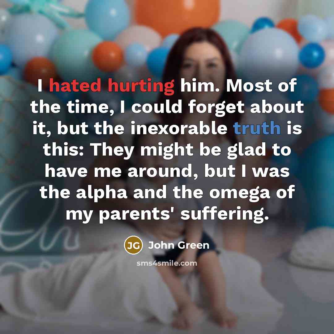 “I hated hurting him. Most of the time, I could…” quote by John Green